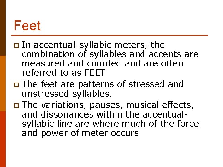 Feet In accentual-syllabic meters, the combination of syllables and accents are measured and counted