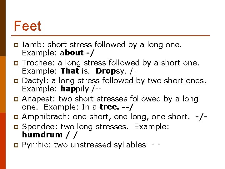 Feet p p p p Iamb: short stress followed by a long one. Example: