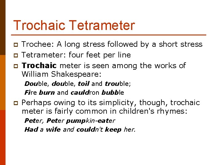 Trochaic Tetrameter p p p Trochee: A long stress followed by a short stress