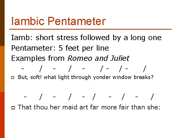 Iambic Pentameter Iamb: short stress followed by a long one Pentameter: 5 feet per