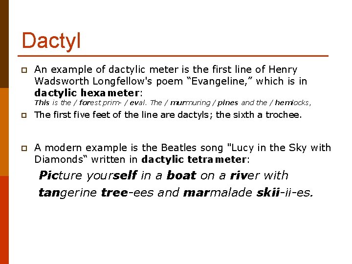 Dactyl p An example of dactylic meter is the first line of Henry Wadsworth