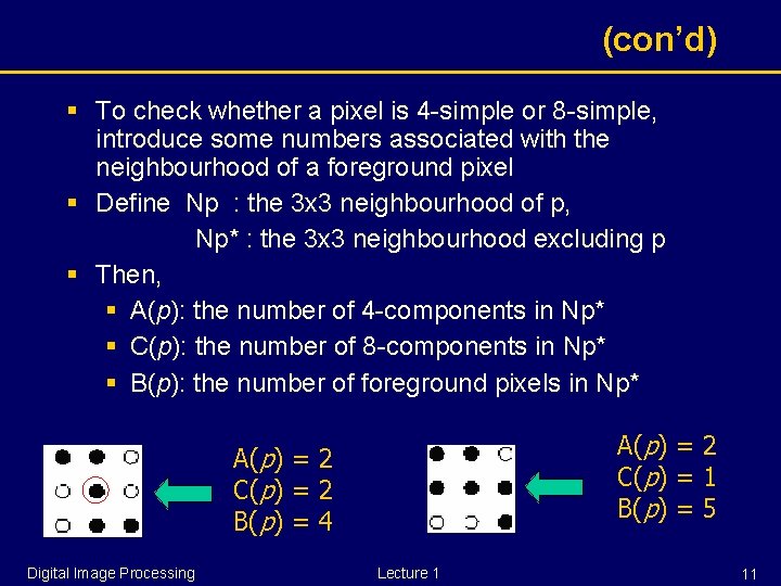 (con’d) § To check whether a pixel is 4 -simple or 8 -simple, introduce