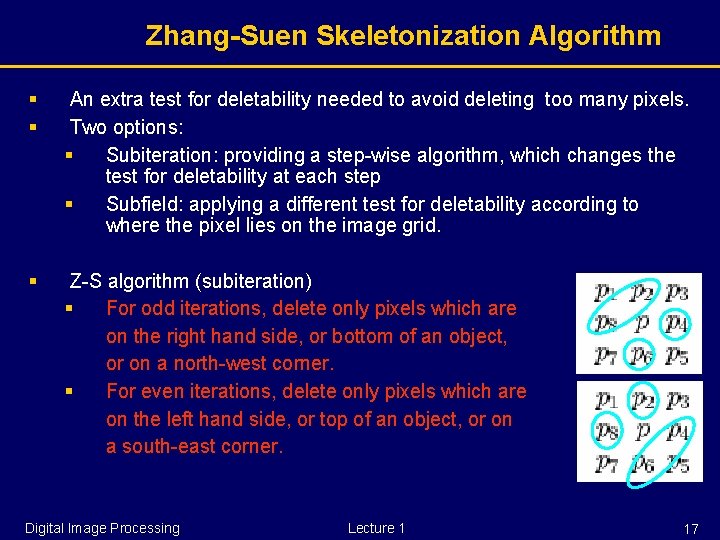 Zhang-Suen Skeletonization Algorithm § § An extra test for deletability needed to avoid deleting
