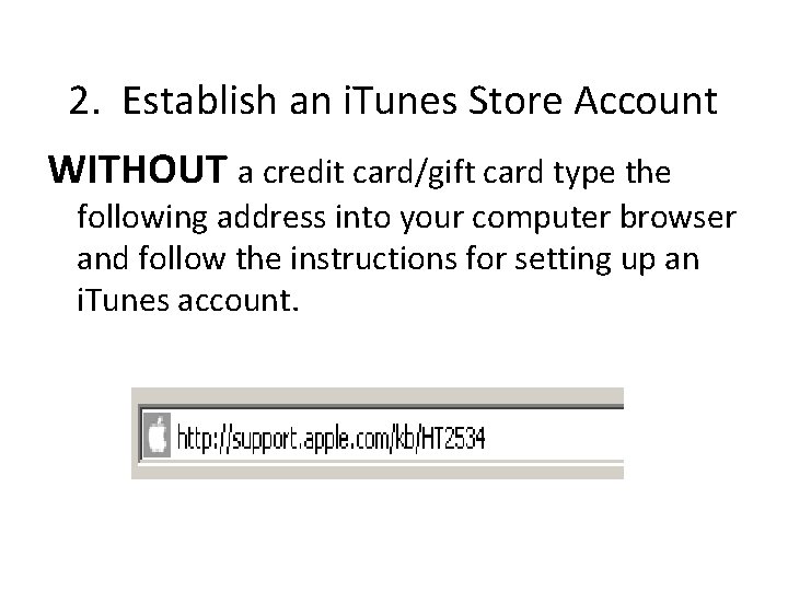 2. Establish an i. Tunes Store Account WITHOUT a credit card/gift card type the