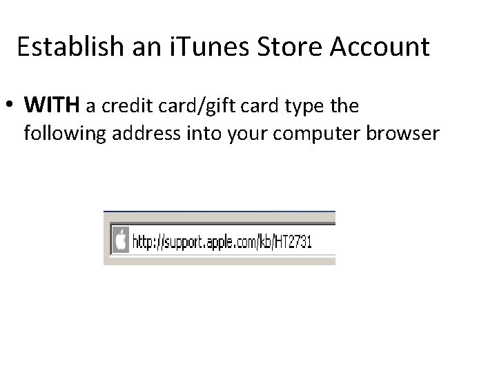 Establish an i. Tunes Store Account • WITH a credit card/gift card type the