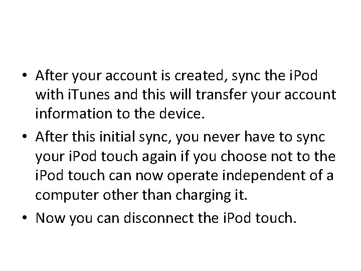  • After your account is created, sync the i. Pod with i. Tunes