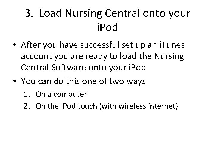 3. Load Nursing Central onto your i. Pod • After you have successful set