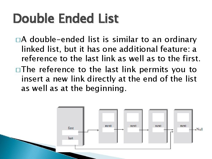 Double Ended List �A double-ended list is similar to an ordinary linked list, but