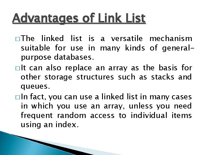 Advantages of Link List � The linked list is a versatile mechanism suitable for