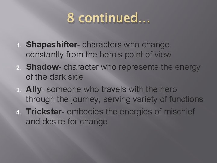 8 continued… 1. 2. 3. 4. Shapeshifter- characters who change constantly from the hero's
