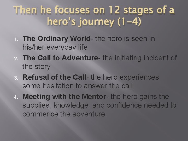 Then he focuses on 12 stages of a hero’s journey (1 -4) 1. 2.