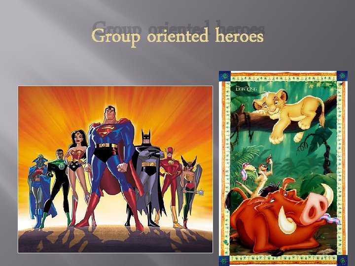 Group oriented heroes 