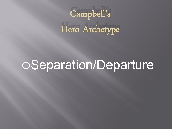 Campbell’s Hero Archetype Separation/Departure 