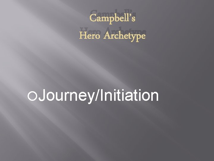 Campbell’s Hero Archetype Journey/Initiation 