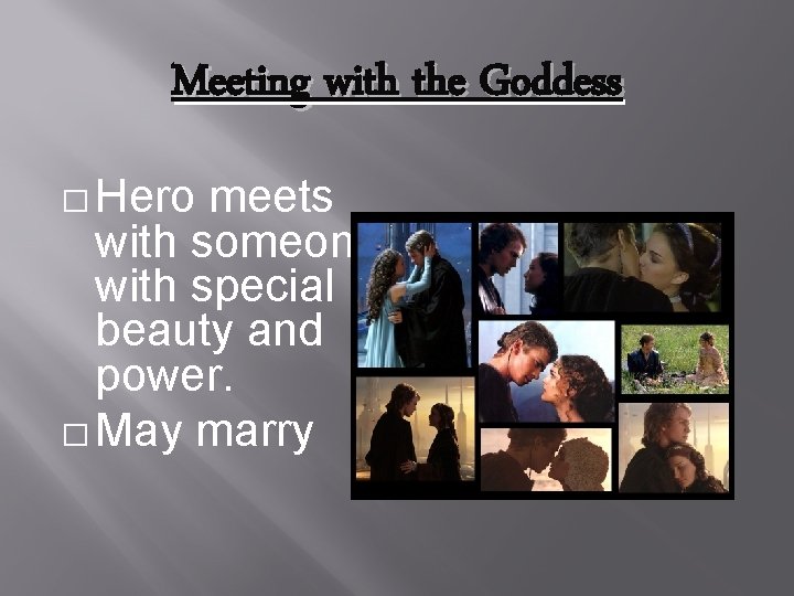 Meeting with the Goddess � Hero meets with someone with special beauty and power.