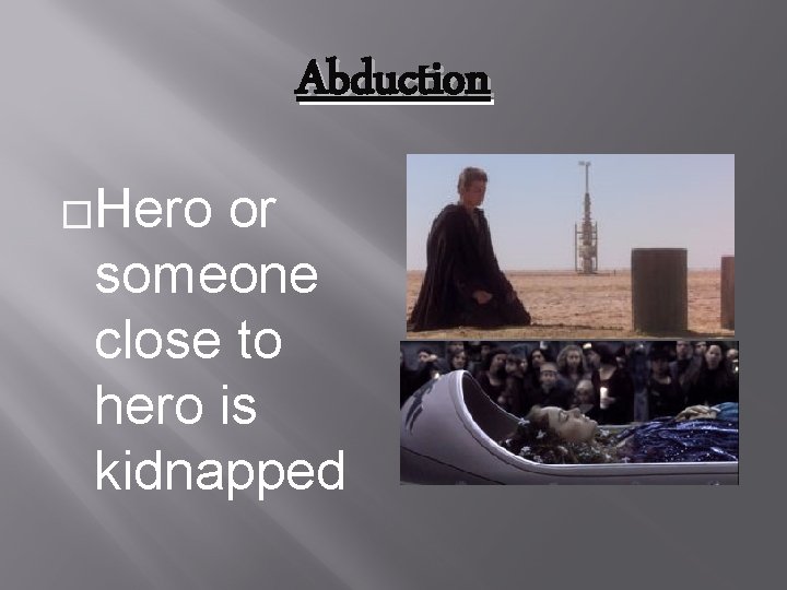 Abduction �Hero or someone close to hero is kidnapped 