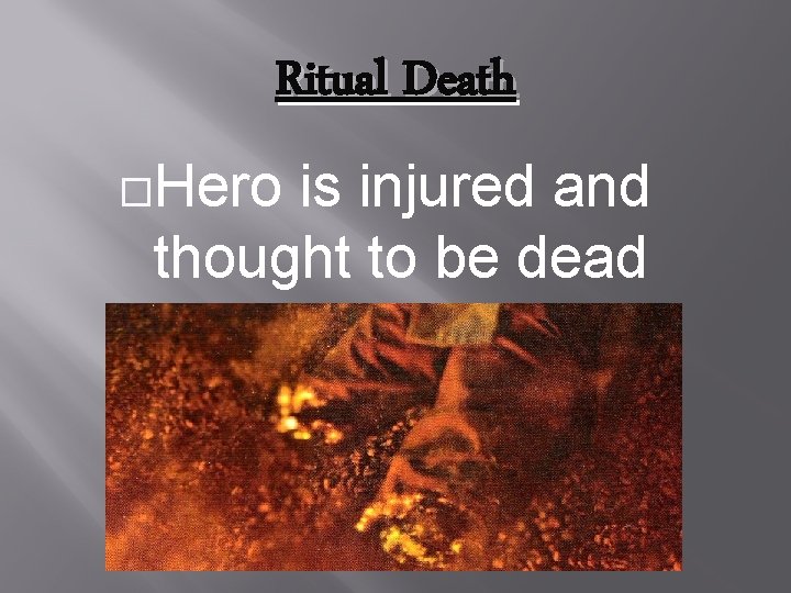 Ritual Death Hero is injured and thought to be dead 