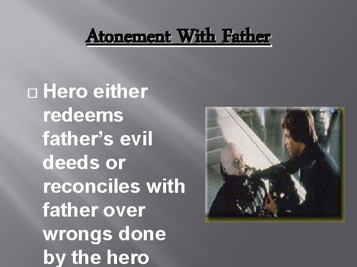 Atonement With Father Hero either redeems father’s evil deeds or reconciles with father over