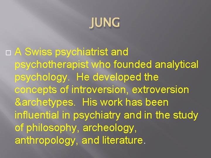 JUNG A Swiss psychiatrist and psychotherapist who founded analytical psychology. He developed the concepts