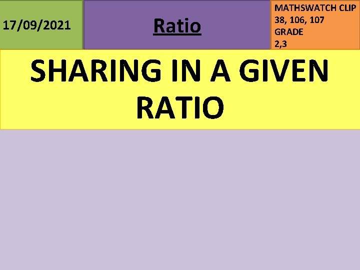 17/09/2021 Ratio MATHSWATCH CLIP 38, 106, 107 GRADE 2, 3 SHARING IN A GIVEN
