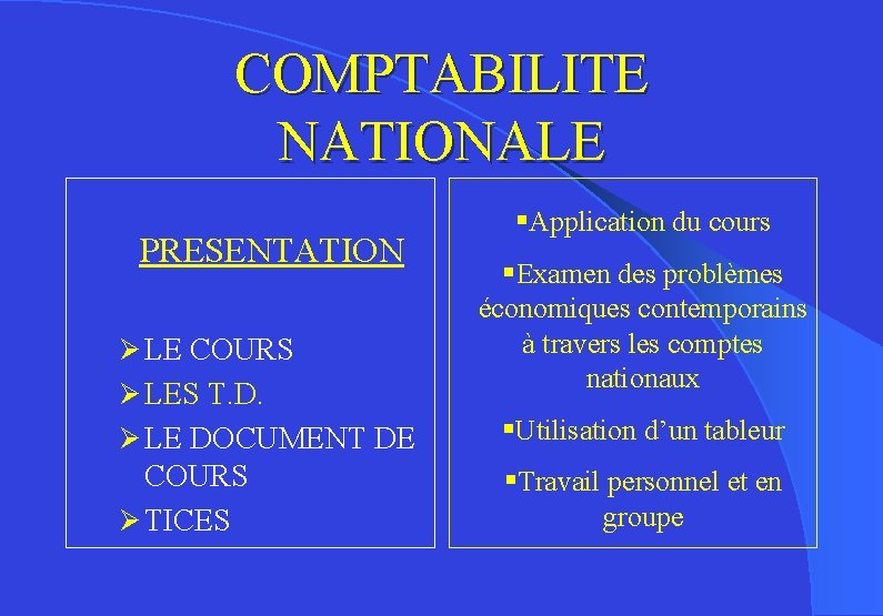 COMPTABILITE NATIONALE PRESENTATION Ø LE COURS Ø LES T. D. §Application du cours §Examen