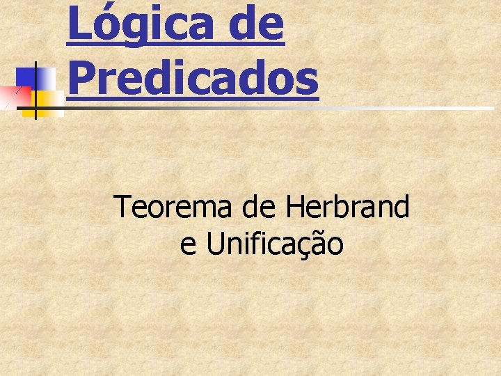 Lógica de Predicados Teorema de Herbrand e Unificação 