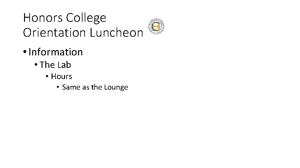 Honors College Orientation Luncheon • Information • The Lab • Hours • Same as