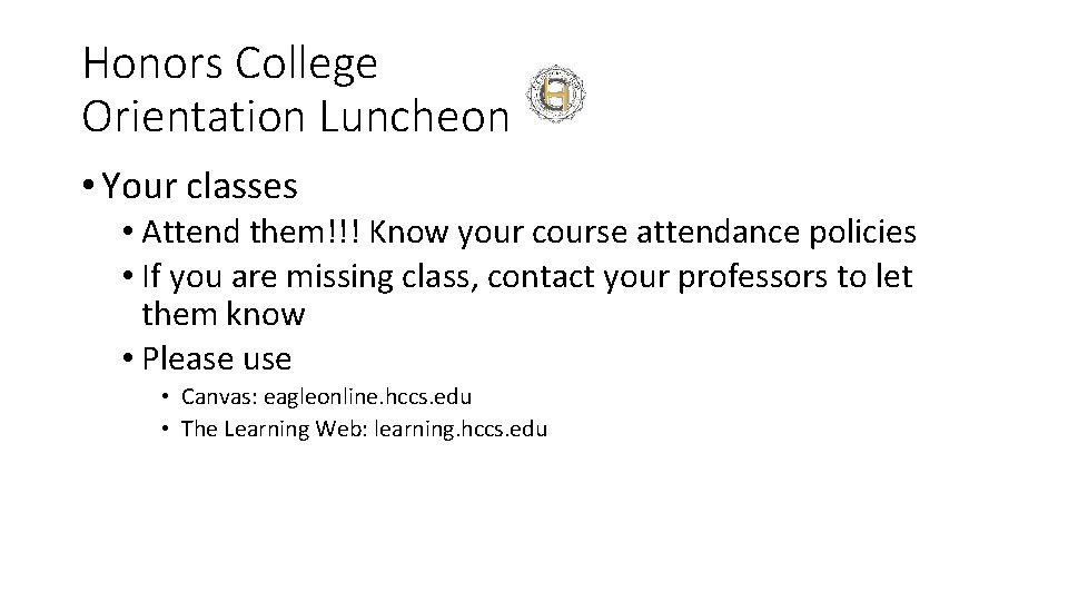 Honors College Orientation Luncheon • Your classes • Attend them!!! Know your course attendance