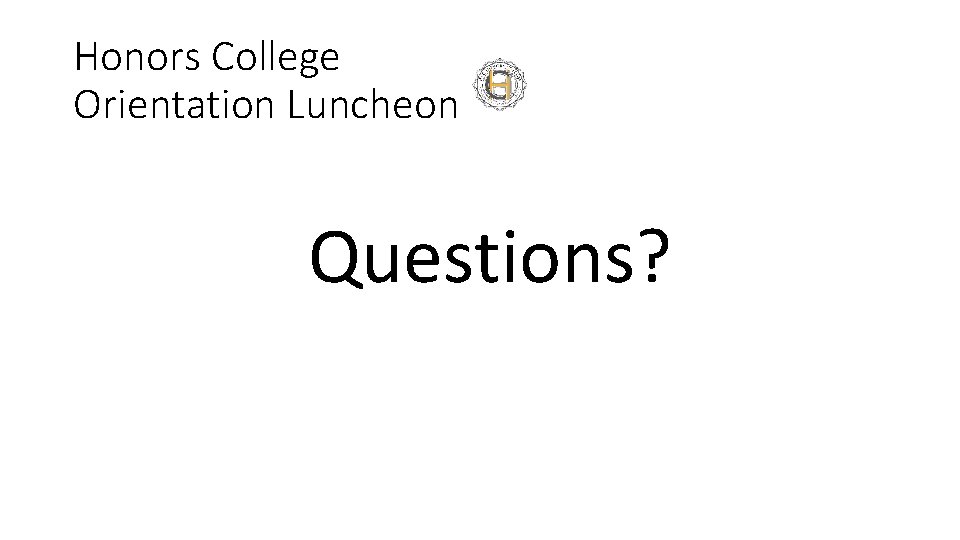 Honors College Orientation Luncheon Questions? 