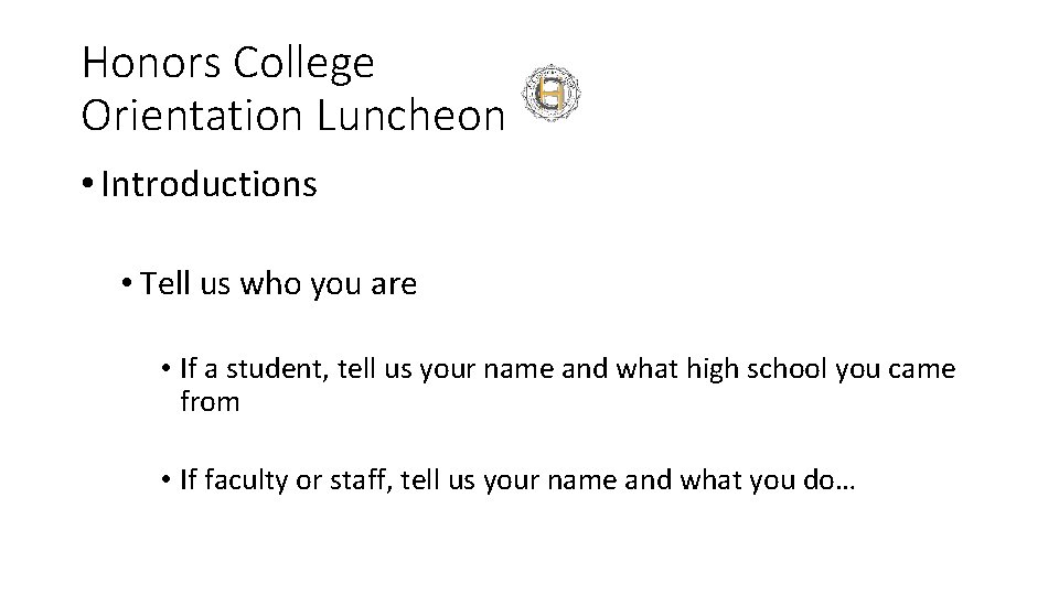 Honors College Orientation Luncheon • Introductions • Tell us who you are • If