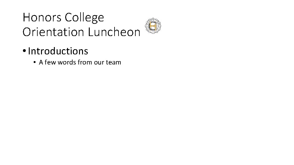 Honors College Orientation Luncheon • Introductions • A few words from our team 