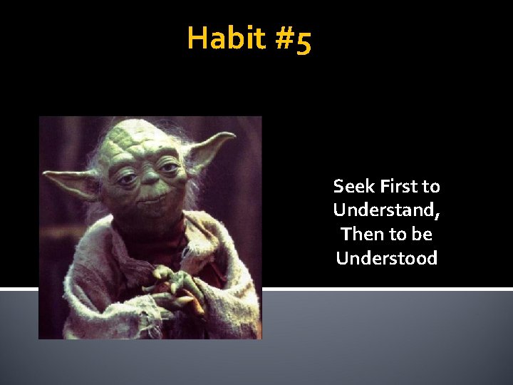 Habit #5 Seek First to Understand, Then to be Understood 