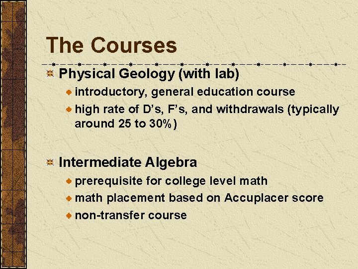 The Courses Physical Geology (with lab) introductory, general education course high rate of D’s,
