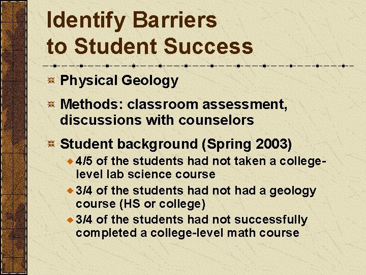 Identify Barriers to Student Success Physical Geology Methods: classroom assessment, discussions with counselors Student