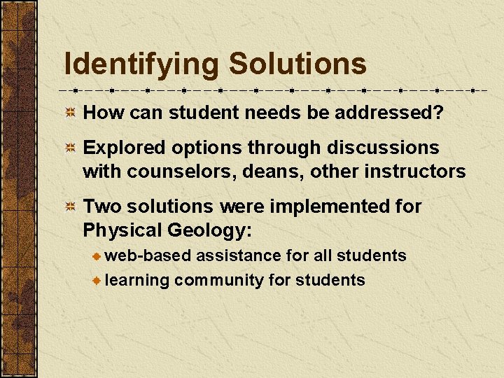 Identifying Solutions How can student needs be addressed? Explored options through discussions with counselors,