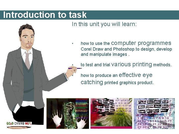 Introduction to task In this unit you will learn: • how to use the