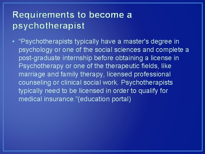 Requirements to become a psychotherapist • “Psychotherapists typically have a master's degree in psychology
