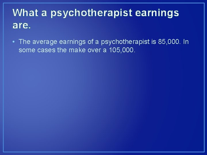 What a psychotherapist earnings are. • The average earnings of a psychotherapist is 85,