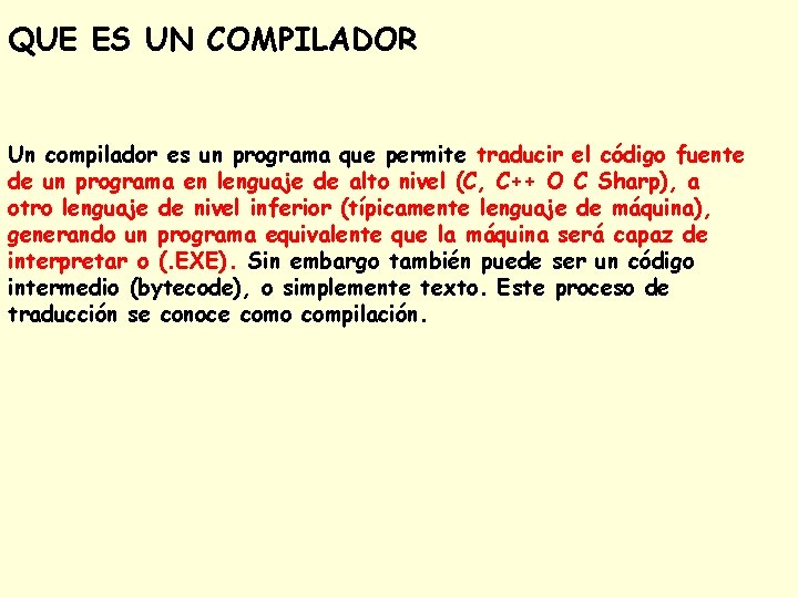 QUE ES UN COMPILADOR Un compilador es un programa que permite traducir el código
