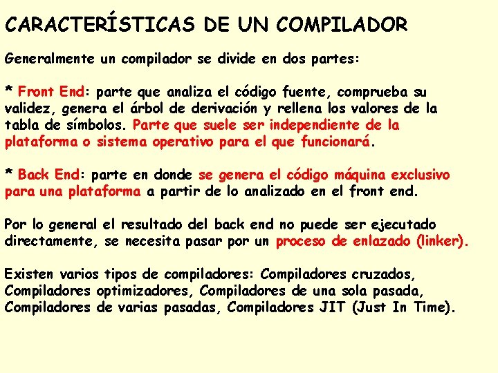 CARACTERÍSTICAS DE UN COMPILADOR Generalmente un compilador se divide en dos partes: * Front