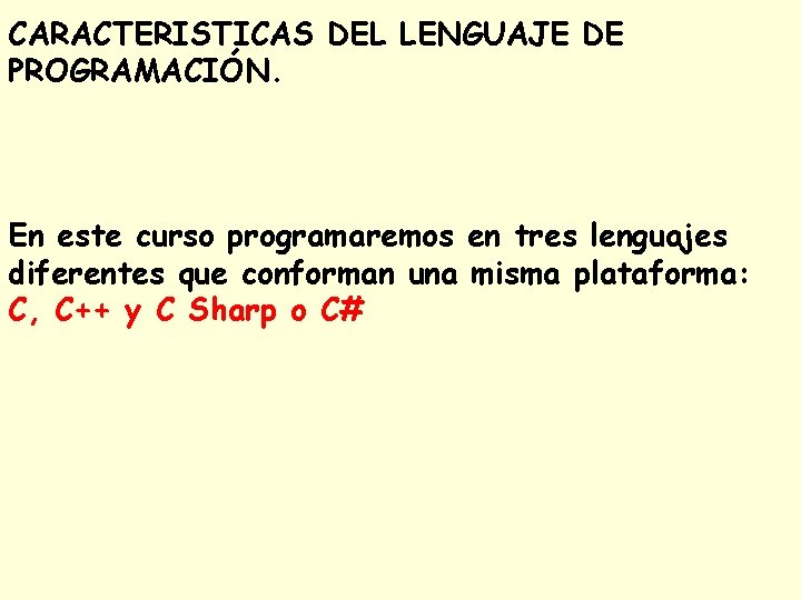 CARACTERISTICAS DEL LENGUAJE DE PROGRAMACIÓN. En este curso programaremos en tres lenguajes diferentes que