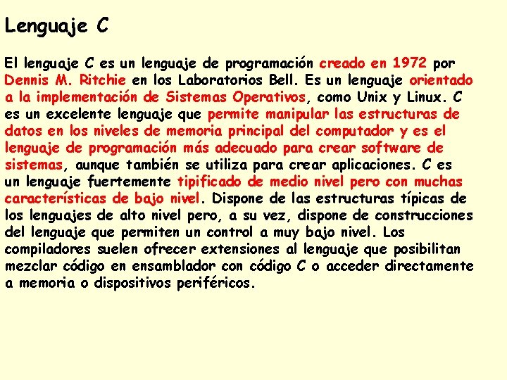 Lenguaje C El lenguaje C es un lenguaje de programación creado en 1972 por