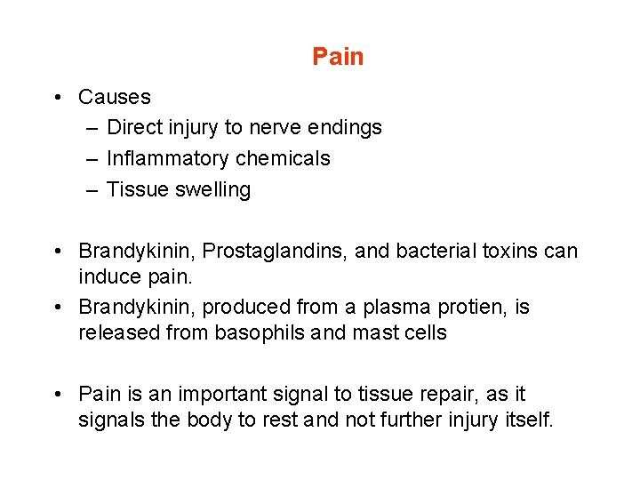Pain • Causes – Direct injury to nerve endings – Inflammatory chemicals – Tissue