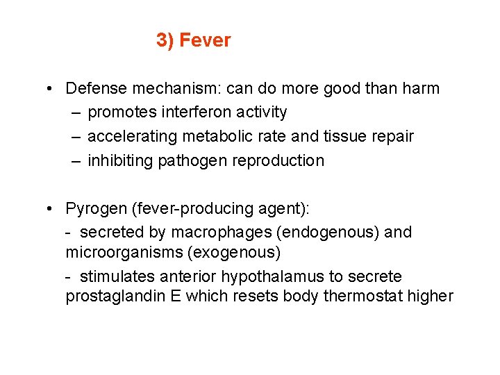 3) Fever • Defense mechanism: can do more good than harm – promotes interferon
