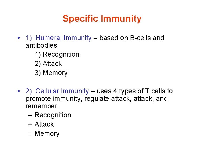 Specific Immunity • 1) Humeral Immunity – based on B-cells and antibodies 1) Recognition