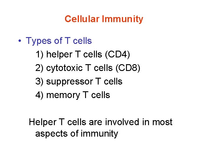 Cellular Immunity • Types of T cells 1) helper T cells (CD 4) 2)