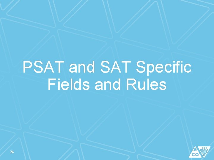 PSAT and SAT Specific Fields and Rules 24 