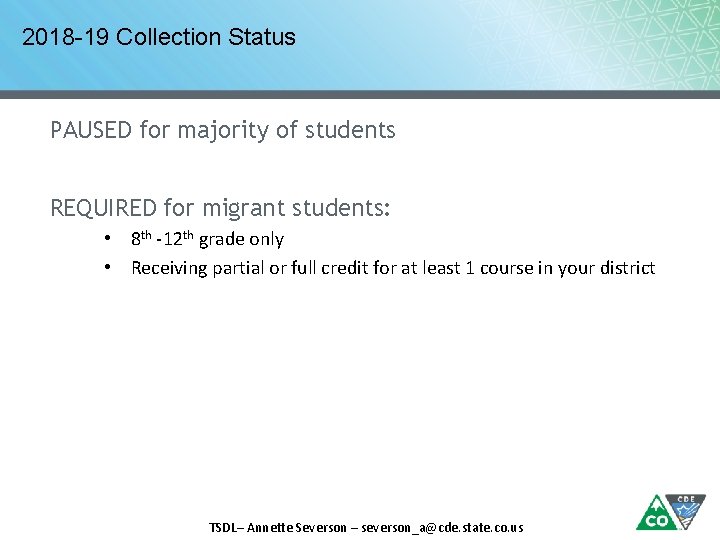 2018 -19 Collection Status PAUSED for majority of students REQUIRED for migrant students: •
