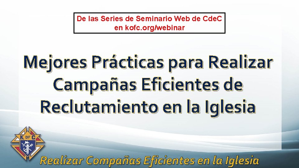 De las Series de Seminario Web de Cde. C en kofc. org/webinar Mejores Prácticas