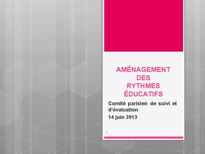 AMÉNAGEMENT DES RYTHMES ÉDUCATIFS Comité parisien de suivi et d’évaluation 14 juin 2013 1